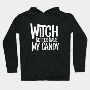 Witch Better Have My Candy Hoodie